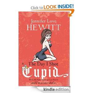 The Day I Shot Cupid Hello, My Name Is Jennifer Love Hewitt and I 
