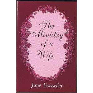  The ministry of a wife (9780962570544) June Boisselier 