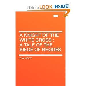 Start reading A Knight of the White Cross  a tale of the siege of 