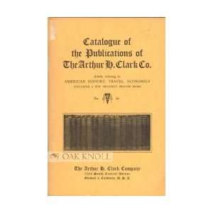  CATALOGUE OF THE PUBLICATIONS OF THE ARTHUR H. CLARK CO 