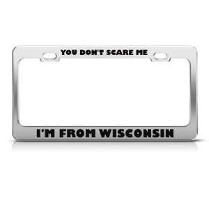 You DonT Scare Me I From Wisconsin Humor Funny Metal license plate 