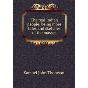  The real Indian people, being more tales and sketches of 