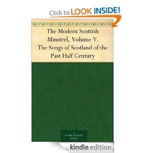 The Modern Scottish Minstrel, Volume V. The Songs of Scotland of the 
