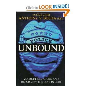  Police Unbound Corruption, Abuse, and Heroism by the Boys 