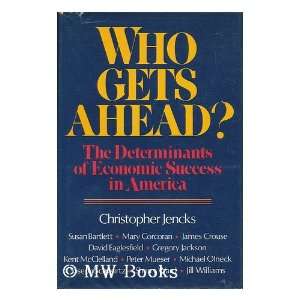  Who Gets Ahead? The Determinants of Economic Success in 