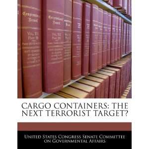 CARGO CONTAINERS THE NEXT TERRORIST TARGET? (9781240499274) United 