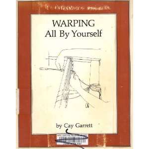  Warping All By Yourself Cay Garrett, Illustrated by 