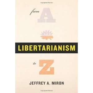  Libertarianism, from A to Z [Hardcover] Jeffrey A. Miron 
