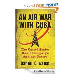 An Air War with Cuba The United States Radio Campaign Against Castro 