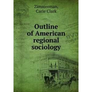  Outline of American regional sociology. Carle C 