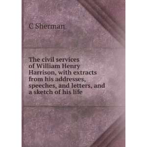 The civil services of William Henry Harrison, with extracts from his 
