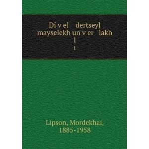   mayselekh un vÌ£er lakh. 1 Mordekhai, 1885 1958 Lipson Books