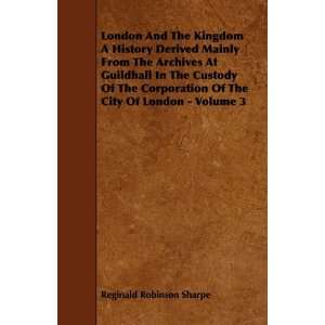 com London And The Kingdom A History Derived Mainly From The Archives 
