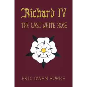  Richard IV The Last White Rose (9781425167264) Eric Owen 
