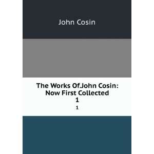    The Works Of.John Cosin Now First Collected. 1 John Cosin Books