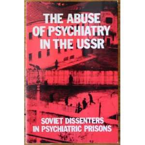  THE ABUSE OF PSYCHIATRY IN THE USSR Soviet Dissenters in 