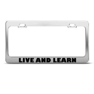  Live And Learn Humor license plate frame Stainless Metal 