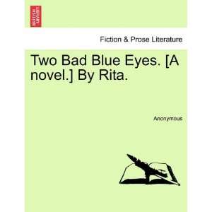  Two Bad Blue Eyes. [A novel.] By Rita. (9781240870004 