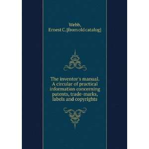 manual. A circular of practical information concerning patents, trade 