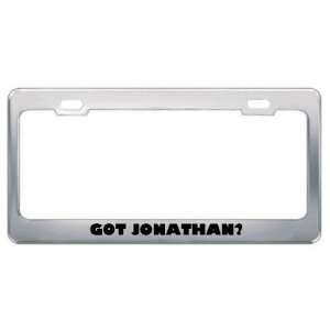  Got Jonathan? Boy Name Metal License Plate Frame Holder 