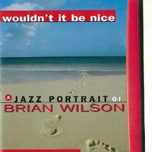 Wouldnt It Be Nice a Jazz Portrait of Brian Wilso Wouldnt 