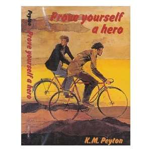  Prove Yourself a Hero / K. M. Peyton K. M. Peyton Books
