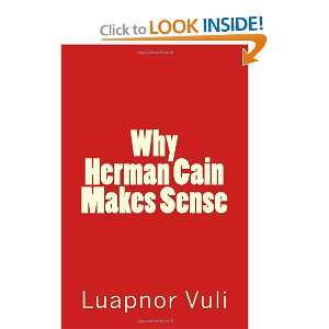  Why Herman Cain Makes Sense (9781466393400) Luapnor Vuli 