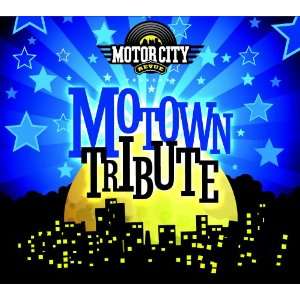    MOTOR CITY REVUE   MOTOWN TRIBUTE The Motor City Revue Music
