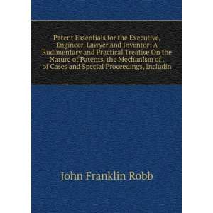  Patent Essentials for the Executive, Engineer, Lawyer and Inventor 