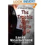 The Trouble With Spells Of Witches and Warlocks by Lacey Weatherford 