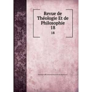 Revue de ThÃ©ologie Et de Philosophie. 18 Schweizerische 