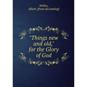   old, for the Glory of God Albert. [from old catalog] Welles Books