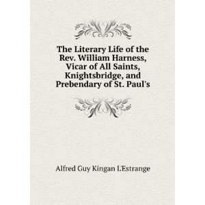  The Literary Life of the Rev. William Harness, Vicar of 