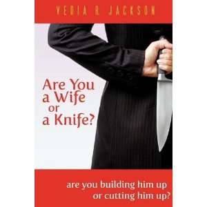    Are You A Wife Or A Knife? [Paperback] Vedia R. Jackson Books