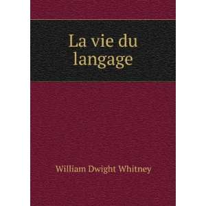  La vie du langage William Dwight Whitney Books
