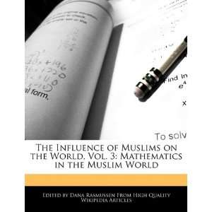   of Muslims on the World, Vol. 3 Mathematics in the Muslim World