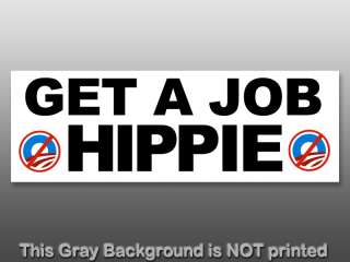 Get A Job HIPPIE Bumper Sticker decal anti obama nobama  