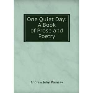   One Quiet Day A Book of Prose and Poetry Andrew John Ramsay Books