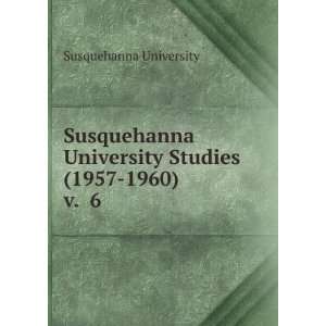  Susquehanna University Studies (1957 1960). v. 6 Susquehanna 