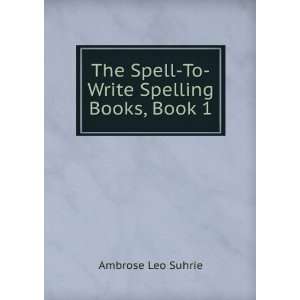  The Spell To Write Spelling Books, Book 1 Ambrose Leo 