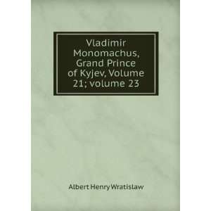  Vladimir Monomachus, Grand Prince of Kyjev, Volume 21;Â 