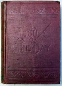 NICHOLS~ISSUES OF THE DAY 5th Ed. (1904)  