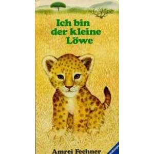 Ich bin der kleine Löwe  Amrei Fechner Bücher