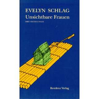 Unsichtbare Frauen. Drei Erzählungen  Evelyn Schlag 