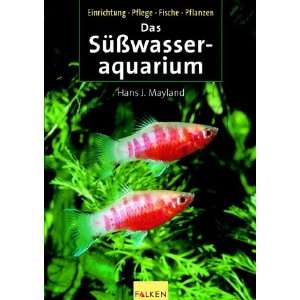 Das Süßwasseraquarium  Hans J. Mayland Bücher