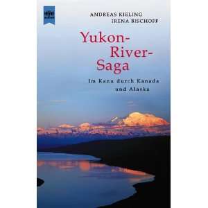 Yukon River Saga  Andreas Kieling, Irena Bischoff Bücher