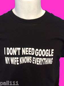 DONT NEED GOOGLE WIFE KNOWS EVERYTHING FUNNY T SHIRT  