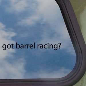  Got Barrel Racing? Black Decal Horse Race Window Sticker 