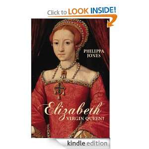 Elizabeth Virgin Queen? Philippa Jones  Kindle Store