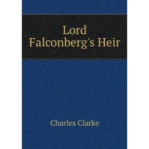  Lord Falconbergs Heir Charles Clarke Books